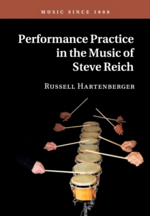 Music since 1900 : Performance Practice in the Music of Steve Reich, Paperback / softback Book Music since 1900 : Performance Practice in the Music of Steve Reich, Paperback / softback Book