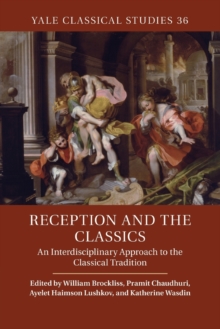 Reception and the Classics : An Interdisciplinary Approach to the Classical Tradition