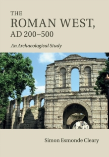 The Roman West, AD 200-500 : An Archaeological Study, Paperback / softback Book The Roman West, AD 200-500 : An Archaeological Study, Paperback / softback Book
