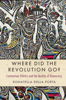 Where Did the Revolution Go? : Contentious Politics and the Quality of Democracy, Paperback / softback Book Where Did the Revolution Go? : Contentious Politics and the Quality of Democracy, Paperback / softback Book