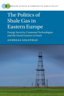 The Politics of Shale Gas in Eastern Europe : Energy Security, Contested Technologies and the Social Licence to Frack