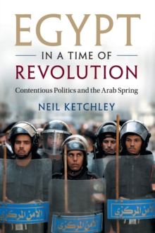 Egypt in a Time of Revolution : Contentious Politics and the Arab Spring, Paperback / softback Book Egypt in a Time of Revolution : Contentious Politics and the Arab Spring, Paperback / softback Book