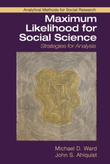 Maximum Likelihood for Social Science : Strategies for Analysis, Paperback / softback Book Maximum Likelihood for Social Science : Strategies for Analysis, Paperback / softback Book
