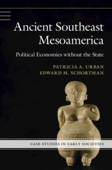 Ancient Southeast Mesoamerica : Political Economies without the State