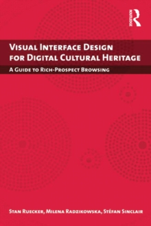 Visual Interface Design for Digital Cultural Heritage : A Guide to Rich-Prospect Browsing
