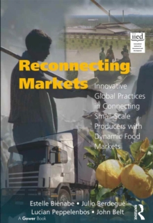 Reconnecting Markets : Innovative Global Practices in Connecting Small-Scale Producers with Dynamic Food Markets