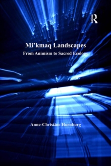 Mi'kmaq Landscapes : From Animism to Sacred Ecology