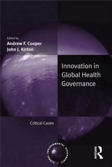 Innovation in Global Health Governance : Critical Cases