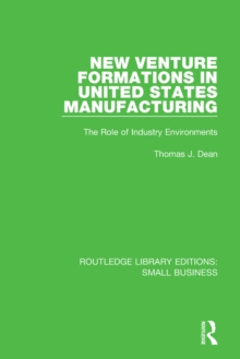 New Venture Formations in United States Manufacturing : The Role of Industry Environments