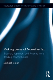 Making Sense of Narrative Text : Situation, Repetition, and Picturing in the Reading of Short Stories