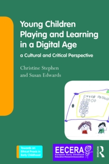 Young Children Playing and Learning in a Digital Age : a Cultural and Critical Perspective