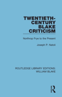 Twentieth-Century Blake Criticism : Northrop Frye to the Present