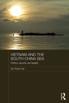 Vietnam and the South China Sea : Politics, Security and Legality
