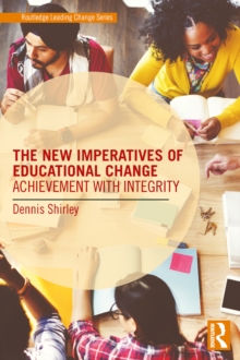 The New Imperatives of Educational Change : Achievement with Integrity