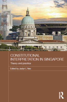 Constitutional Interpretation in Singapore : Theory and Practice