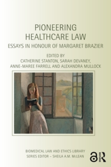 Pioneering Healthcare Law : Essays in Honour of Margaret Brazier
