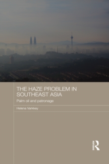 The Haze Problem in Southeast Asia : Palm Oil and Patronage