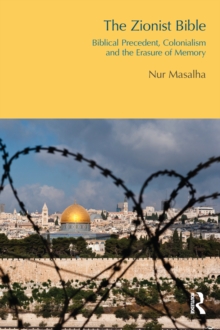 The Zionist Bible : Biblical Precedent, Colonialism and the Erasure of Memory