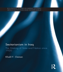 Sectarianism in Iraq : The Making of State and Nation Since 1920
