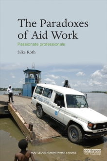The Paradoxes of Aid Work : Passionate Professionals