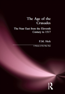 The Age of the Crusades : The Near East from the Eleventh Century to 1517