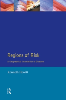 Regions of Risk : A Geographical Introduction to Disasters