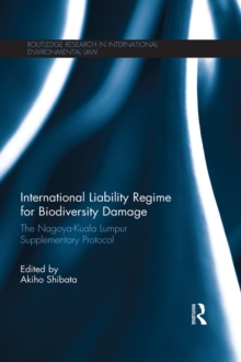International Liability Regime for Biodiversity Damage : The Nagoya-Kuala Lumpur Supplementary Protocol