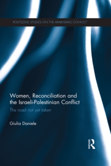 Women, Reconciliation and the Israeli-Palestinian Conflict : The Road Not Yet Taken