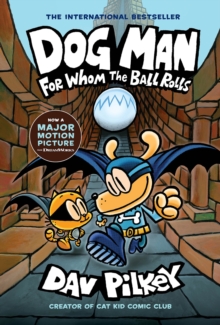 Dog Man 7: For Whom the Ball Rolls, Hardback Book Dog Man 7: For Whom the Ball Rolls, Hardback Book