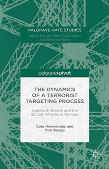The Dynamics of a Terrorist Targeting Process : Anders B. Breivik and the 22 July Attacks in Norway