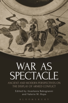 War as Spectacle : Ancient and Modern Perspectives on the Display of Armed Conflict, Paperback / softback Book War as Spectacle : Ancient and Modern Perspectives on the Display of Armed Conflict, Paperback / softback Book