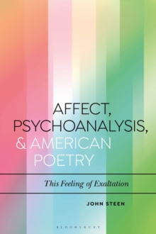 Affect, Psychoanalysis, and American Poetry : This Feeling of Exaltation