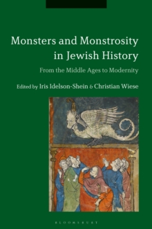 Monsters and Monstrosity in Jewish History : From the Middle Ages to Modernity, Hardback Book Monsters and Monstrosity in Jewish History : From the Middle Ages to Modernity, Hardback Book