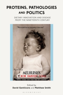 Proteins, Pathologies and Politics : Dietary Innovation and Disease from the Nineteenth Century, Hardback Book Proteins, Pathologies and Politics : Dietary Innovation and Disease from the Nineteenth Century, Hardback Book