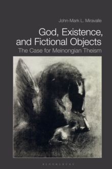 God, Existence, and Fictional Objects : The Case for Meinongian Theism, Hardback Book God, Existence, and Fictional Objects : The Case for Meinongian Theism, Hardback Book