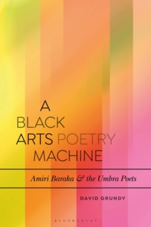 A Black Arts Poetry Machine : Amiri Baraka and the Umbra Poets, Hardback Book A Black Arts Poetry Machine : Amiri Baraka and the Umbra Poets, Hardback Book