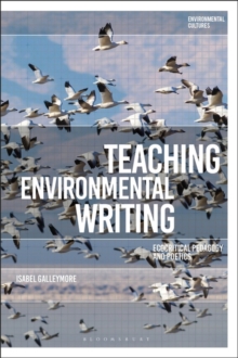 Teaching Environmental Writing : Ecocritical Pedagogy and Poetics