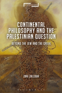 Continental Philosophy and the Palestinian Question : Beyond the Jew and the Greek, Paperback / softback Book Continental Philosophy and the Palestinian Question : Beyond the Jew and the Greek, Paperback / softback Book