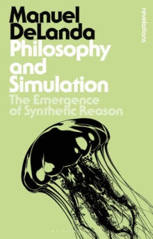 Philosophy and Simulation : The Emergence of Synthetic Reason, Paperback / softback Book Philosophy and Simulation : The Emergence of Synthetic Reason, Paperback / softback Book