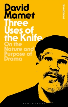 Three Uses Of The Knife : On the Nature and Purpose of Drama, Paperback / softback Book Three Uses Of The Knife : On the Nature and Purpose of Drama, Paperback / softback Book