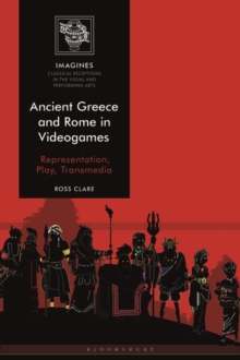 Ancient Greece and Rome in Videogames : Representation, Play, Transmedia