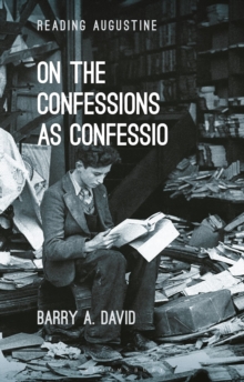 On The Confessions as 'confessio' : A Reader's Guide