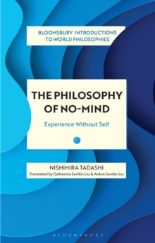 The Philosophy of No-Mind : Experience Without Self