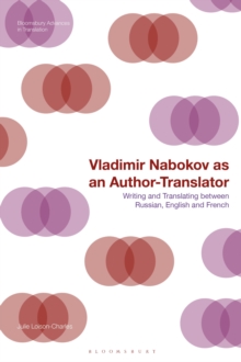 Vladimir Nabokov as an Author-Translator : Writing and Translating between Russian, English and French