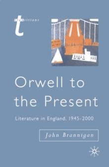 Orwell to the Present : Literature in England, 1945-2000
