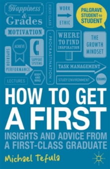 How to Get a First : Insights and Advice from a First-class Graduate