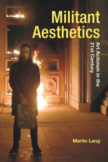 Militant Aesthetics : Art Activism in the 21st Century
