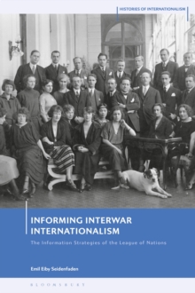 Informing Interwar Internationalism : The Information Strategies of the League of Nations