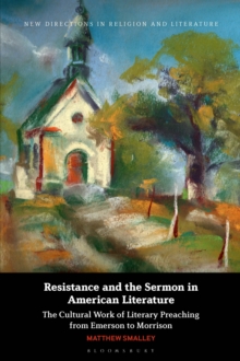 Resistance and the Sermon in American Literature : The Cultural Work of Literary Preaching from Emerson to Morrison