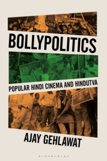 Bollypolitics : Popular Hindi Cinema and Hindutva